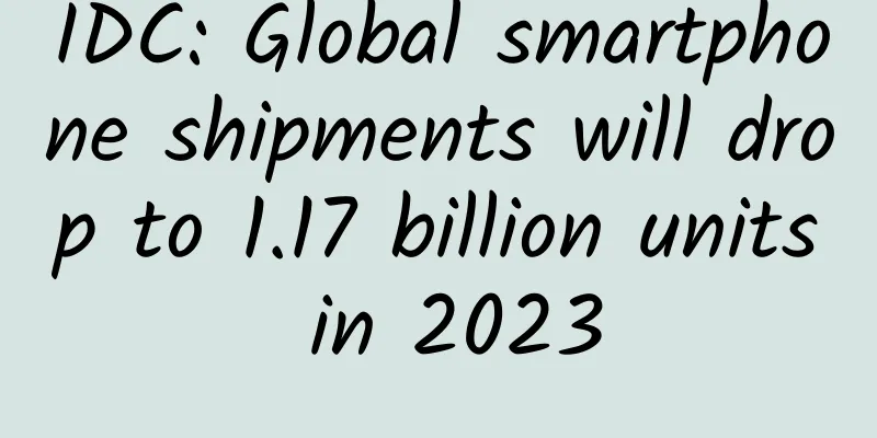 IDC: Global smartphone shipments will drop to 1.17 billion units in 2023