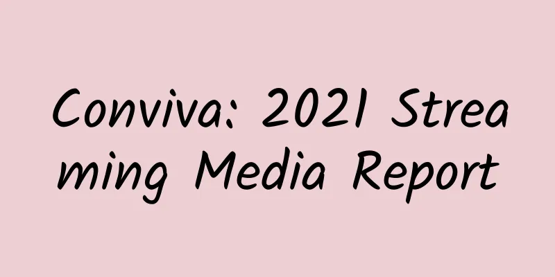Conviva: 2021 Streaming Media Report