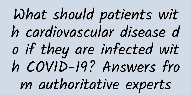 What should patients with cardiovascular disease do if they are infected with COVID-19? Answers from authoritative experts