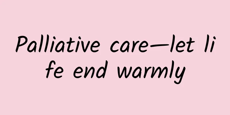 Palliative care—let life end warmly