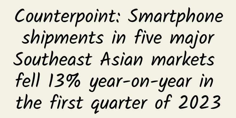 Counterpoint: Smartphone shipments in five major Southeast Asian markets fell 13% year-on-year in the first quarter of 2023