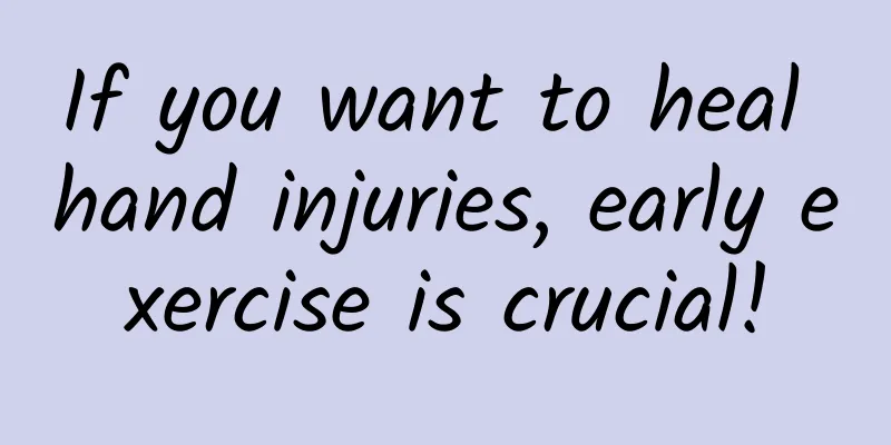 If you want to heal hand injuries, early exercise is crucial!
