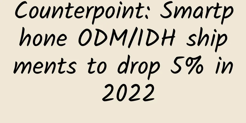 Counterpoint: Smartphone ODM/IDH shipments to drop 5% in 2022