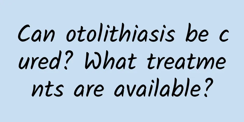 Can otolithiasis be cured? What treatments are available?