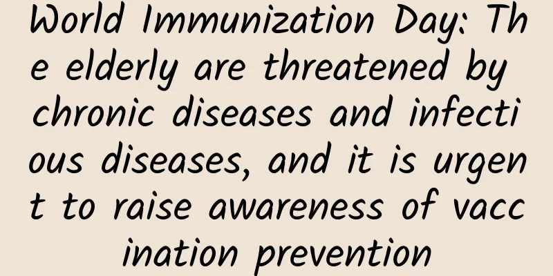 World Immunization Day: The elderly are threatened by chronic diseases and infectious diseases, and it is urgent to raise awareness of vaccination prevention
