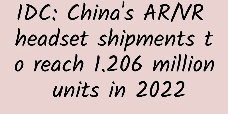 IDC: China's AR/VR headset shipments to reach 1.206 million units in 2022