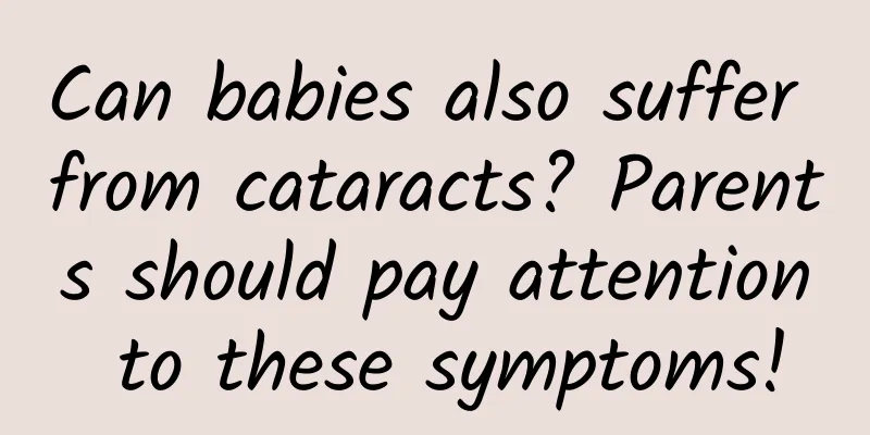 Can babies also suffer from cataracts? Parents should pay attention to these symptoms!