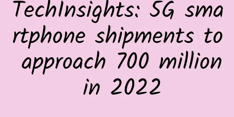 TechInsights: 5G smartphone shipments to approach 700 million in 2022