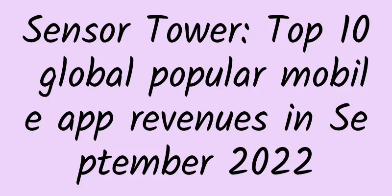Sensor Tower: Top 10 global popular mobile app revenues in September 2022