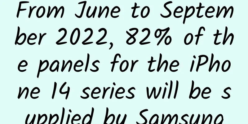 From June to September 2022, 82% of the panels for the iPhone 14 series will be supplied by Samsung
