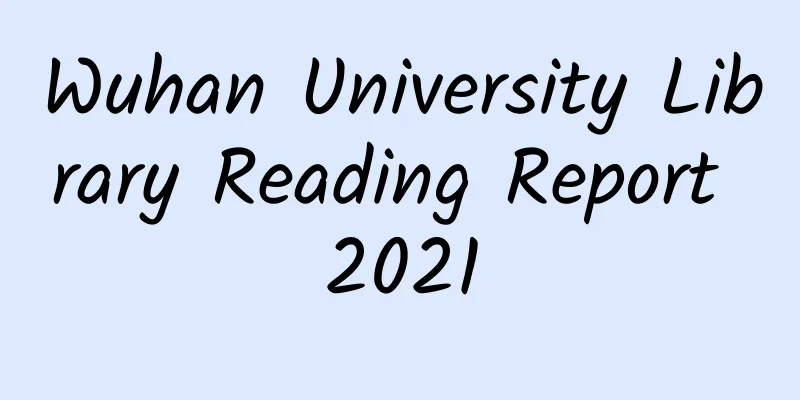 Wuhan University Library Reading Report 2021