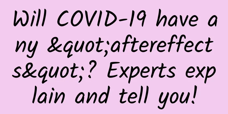 Will COVID-19 have any "aftereffects"? Experts explain and tell you!