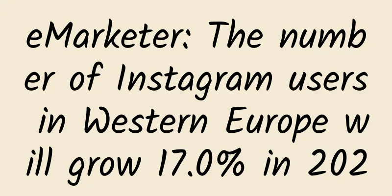eMarketer: The number of Instagram users in Western Europe will grow 17.0% in 2020