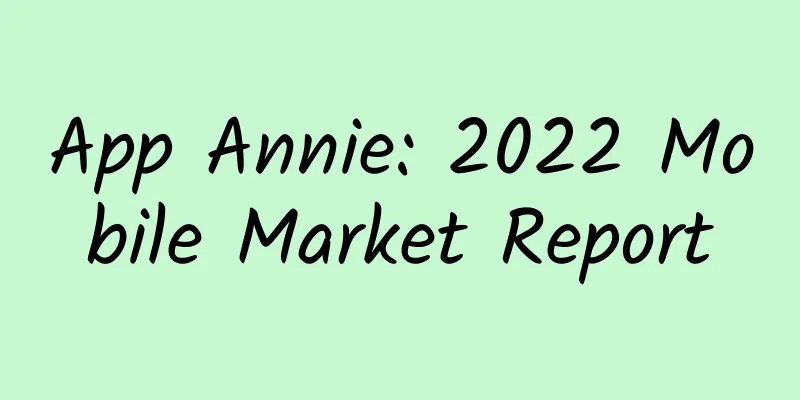 App Annie: 2022 Mobile Market Report