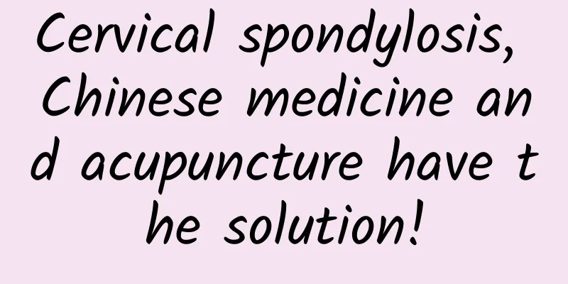 Cervical spondylosis, Chinese medicine and acupuncture have the solution!