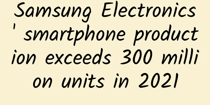 Samsung Electronics' smartphone production exceeds 300 million units in 2021