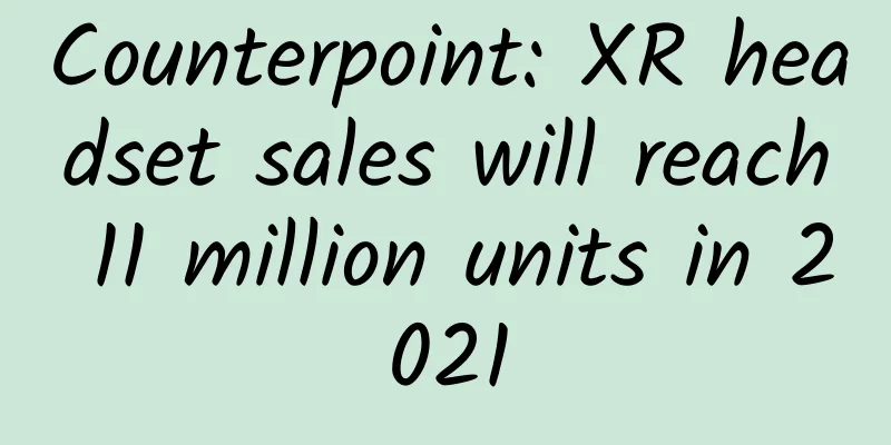 Counterpoint: XR headset sales will reach 11 million units in 2021