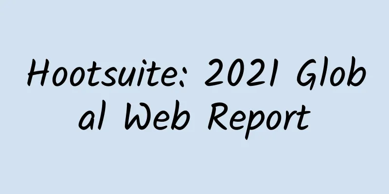 Hootsuite: 2021 Global Web Report
