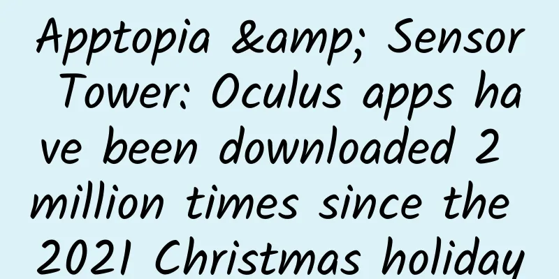 Apptopia & Sensor Tower: Oculus apps have been downloaded 2 million times since the 2021 Christmas holiday