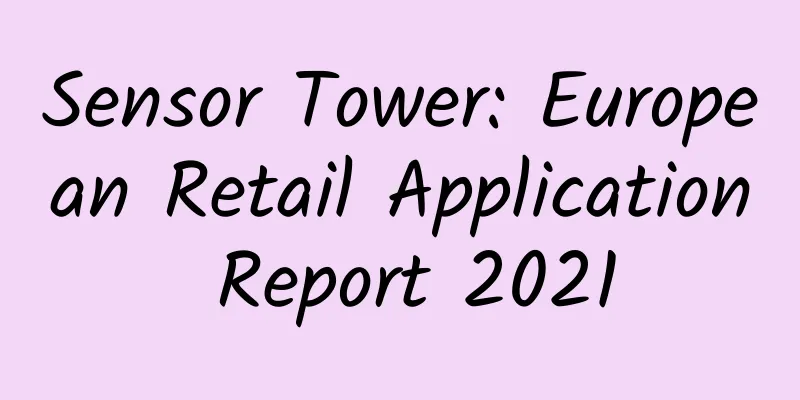 Sensor Tower: European Retail Application Report 2021