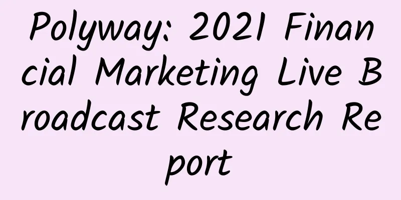 Polyway: 2021 Financial Marketing Live Broadcast Research Report
