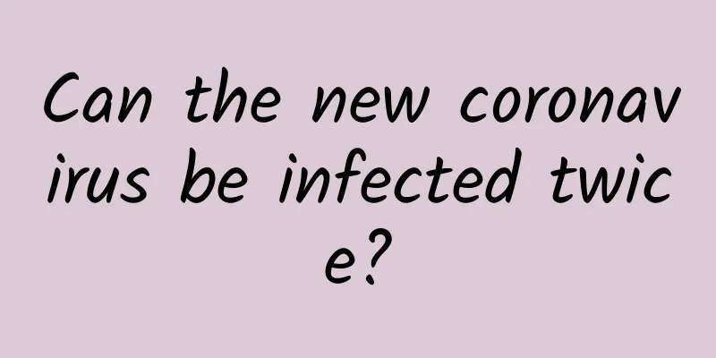 Can the new coronavirus be infected twice?