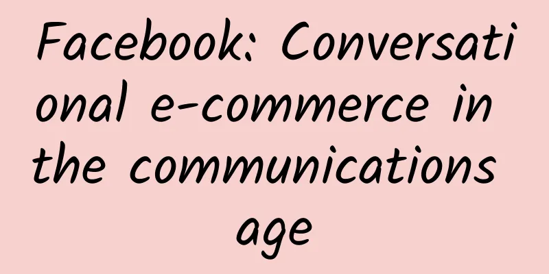 Facebook: Conversational e-commerce in the communications age