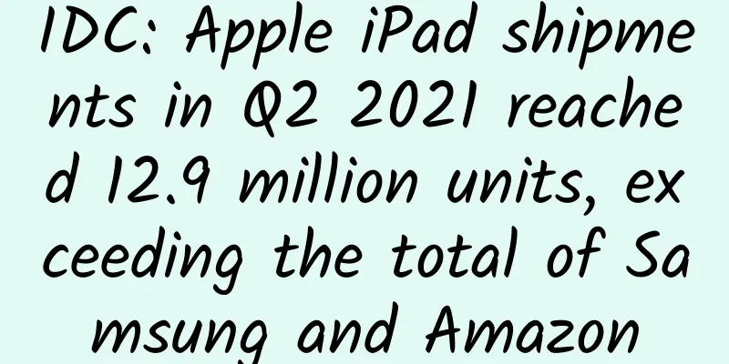 IDC: Apple iPad shipments in Q2 2021 reached 12.9 million units, exceeding the total of Samsung and Amazon