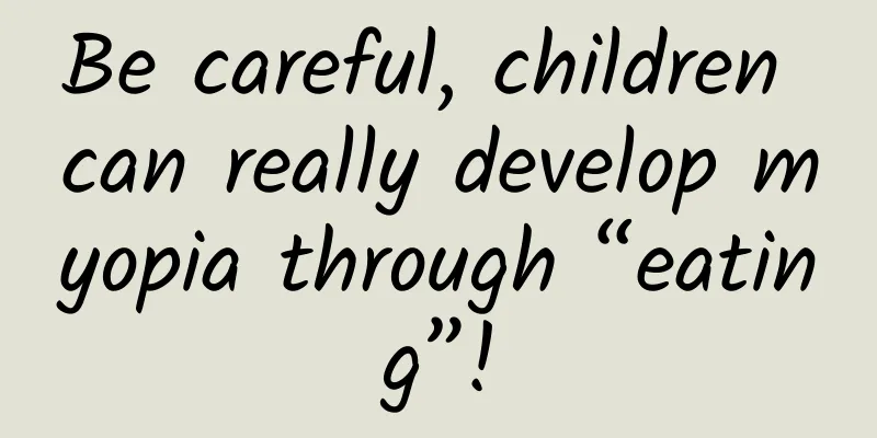 Be careful, children can really develop myopia through “eating”!