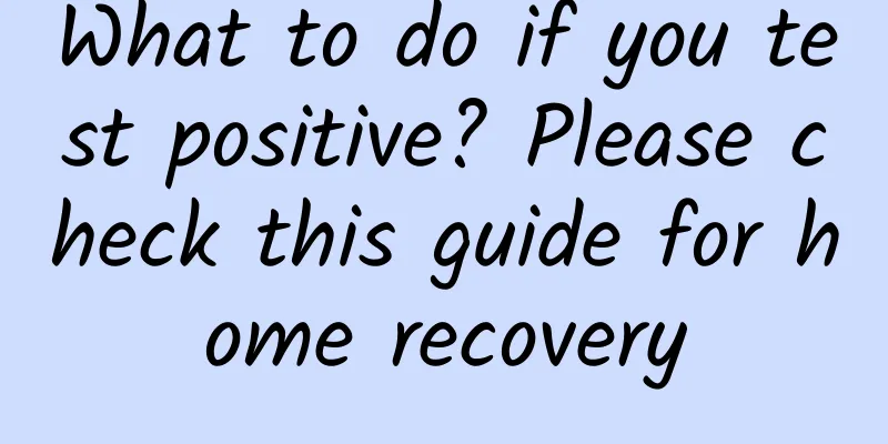 What to do if you test positive? Please check this guide for home recovery