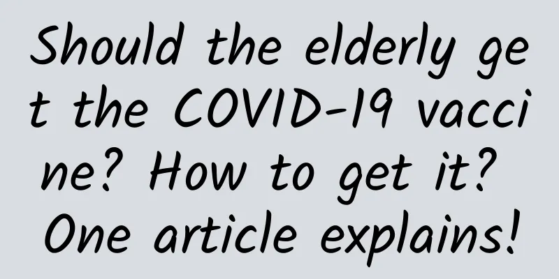 Should the elderly get the COVID-19 vaccine? How to get it? One article explains!