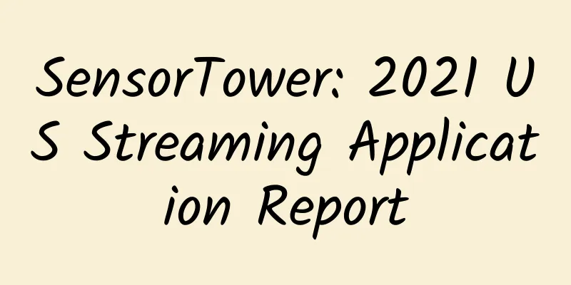 SensorTower: 2021 US Streaming Application Report