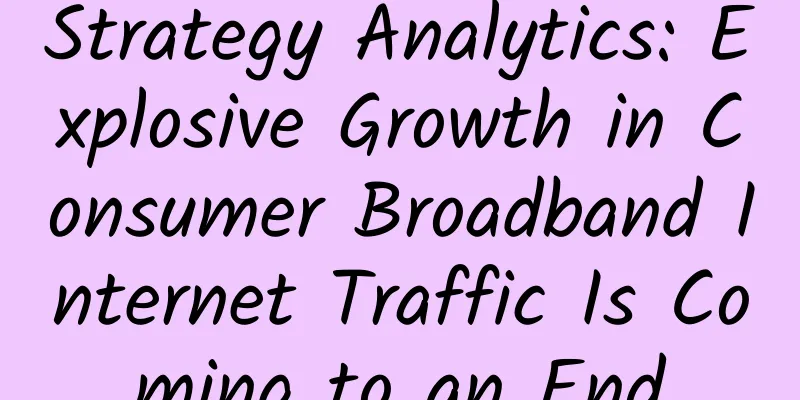 Strategy Analytics: Explosive Growth in Consumer Broadband Internet Traffic Is Coming to an End