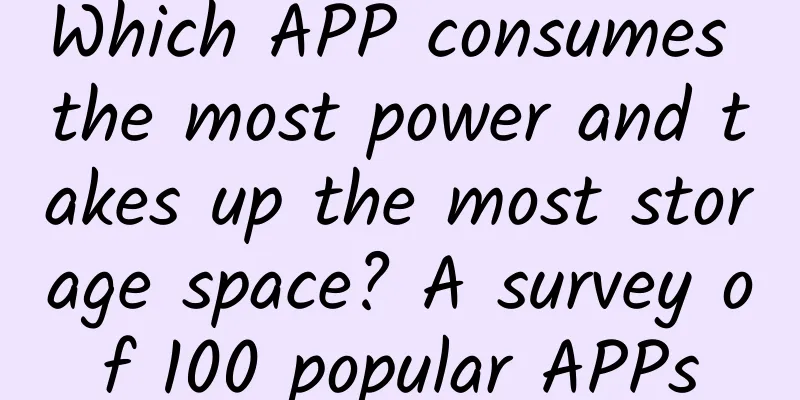 Which APP consumes the most power and takes up the most storage space? A survey of 100 popular APPs
