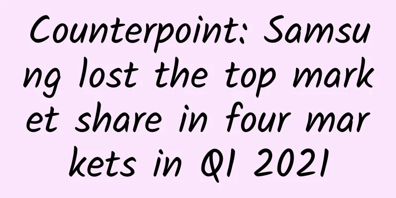 Counterpoint: Samsung lost the top market share in four markets in Q1 2021