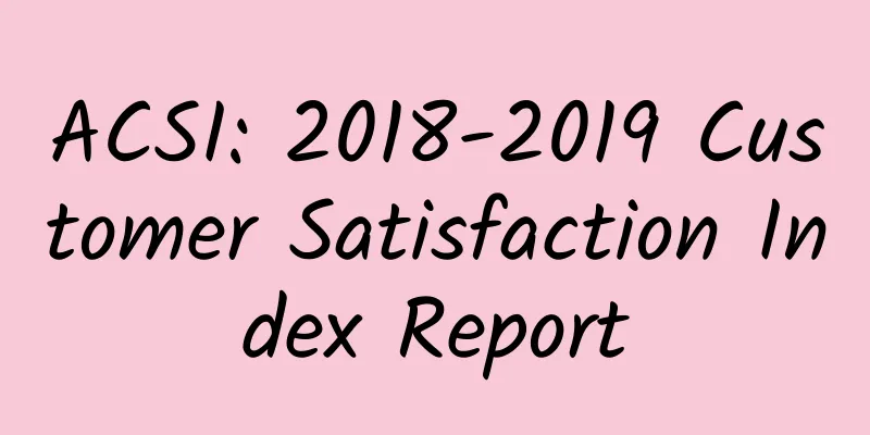 ACSI: 2018-2019 Customer Satisfaction Index Report