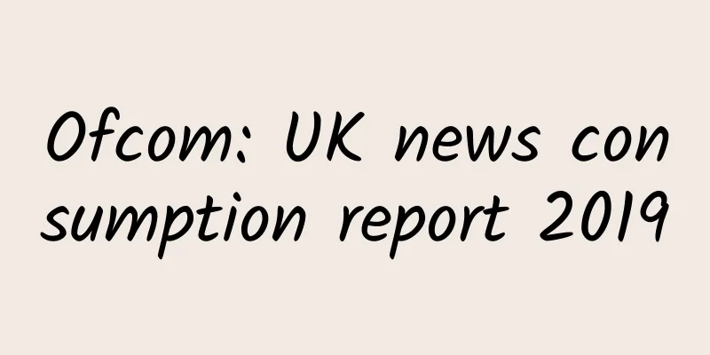 Ofcom: UK news consumption report 2019