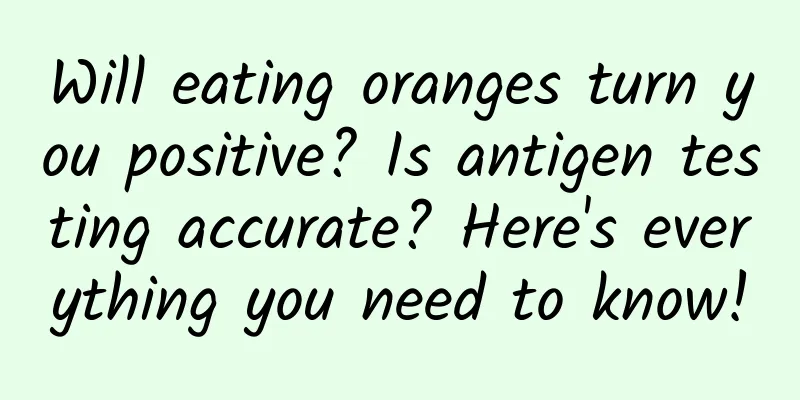 Will eating oranges turn you positive? Is antigen testing accurate? Here's everything you need to know!