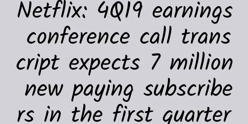 Netflix: 4Q19 earnings conference call transcript expects 7 million new paying subscribers in the first quarter