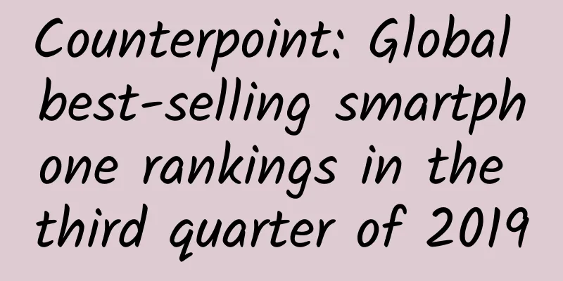 Counterpoint: Global best-selling smartphone rankings in the third quarter of 2019