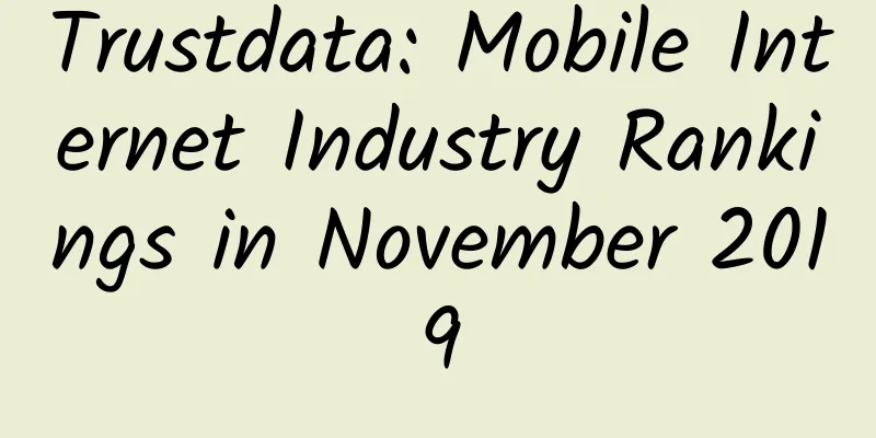 Trustdata: Mobile Internet Industry Rankings in November 2019