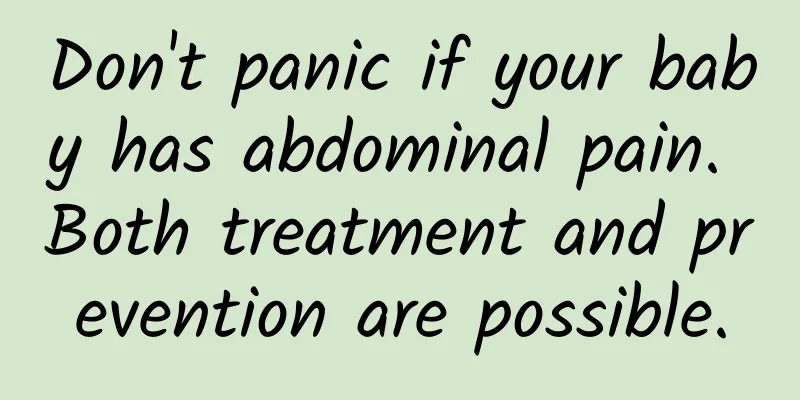 Don't panic if your baby has abdominal pain. Both treatment and prevention are possible.