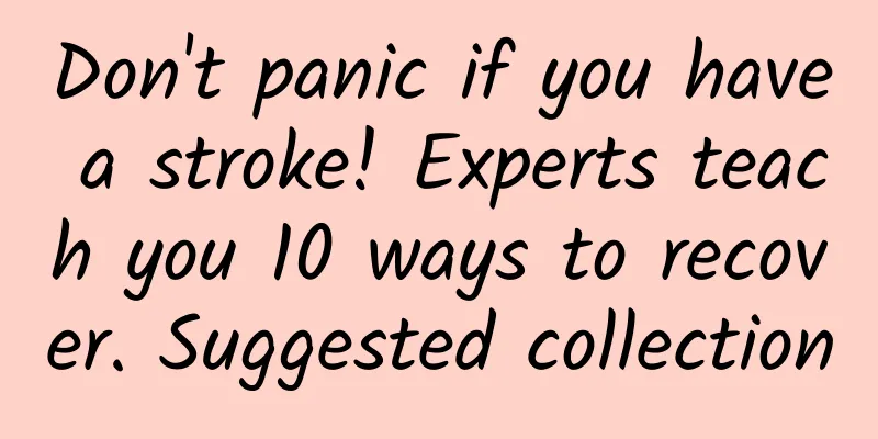 Don't panic if you have a stroke! Experts teach you 10 ways to recover. Suggested collection