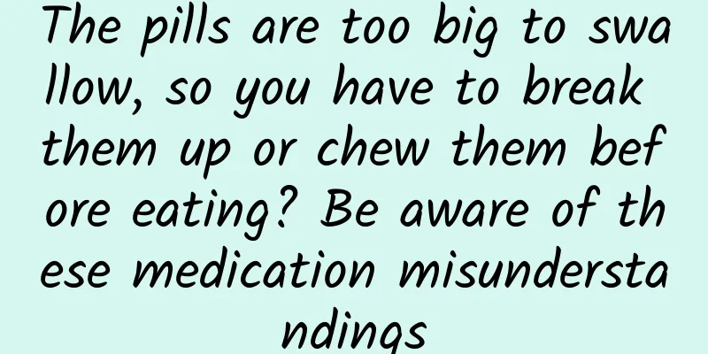 The pills are too big to swallow, so you have to break them up or chew them before eating? Be aware of these medication misunderstandings