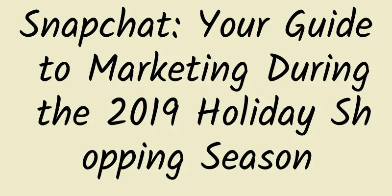 Snapchat: Your Guide to Marketing During the 2019 Holiday Shopping Season