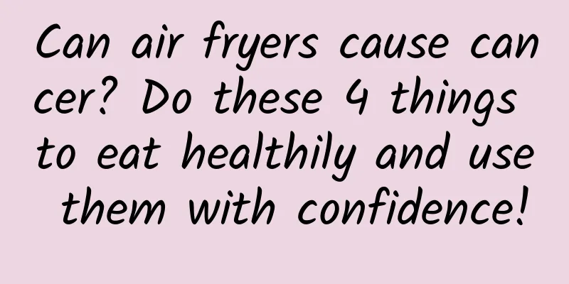 Can air fryers cause cancer? Do these 4 things to eat healthily and use them with confidence!