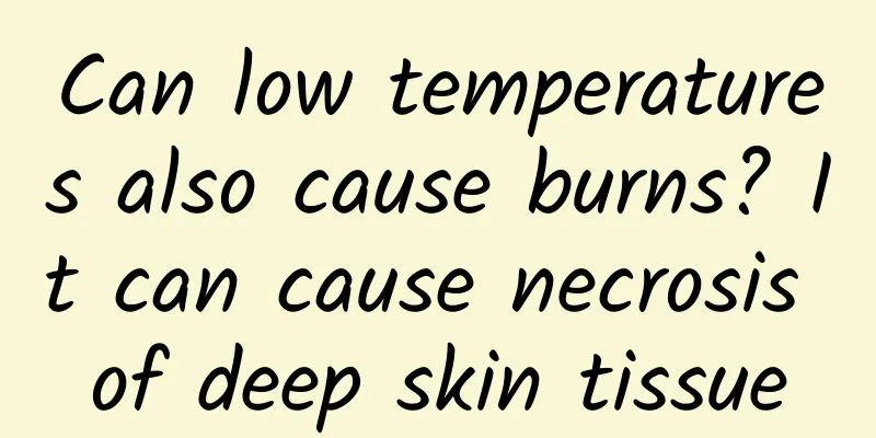 Can low temperatures also cause burns? It can cause necrosis of deep skin tissue