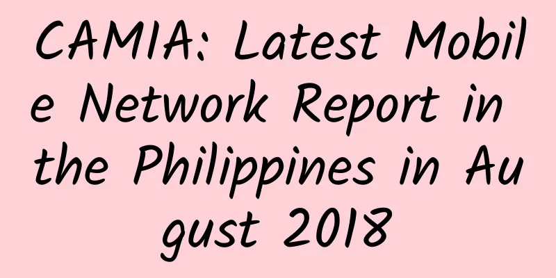 CAMIA: Latest Mobile Network Report in the Philippines in August 2018
