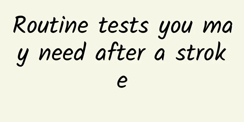 Routine tests you may need after a stroke