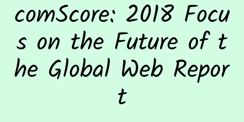 comScore: 2018 Focus on the Future of the Global Web Report
